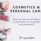 Develop cosmetic products compliant to international regulations